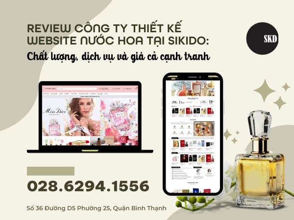 REVIEW CÔNG TY THIẾT KẾ WEBSITE NƯỚC HOA TẠI SKD GROUP: CHẤT LƯỢNG, DỊCH VỤ VÀ GIÁ CẢ CẠNH TRANH